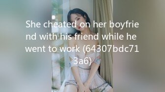 She cheated on her boyfriend with his friend while he went to work (64307bdc713a6)